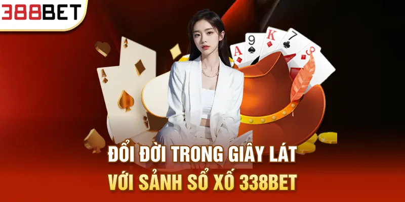 Đổi đời trong giây lát với sảnh sổ xố 338BET